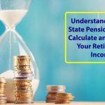 Understanding Your State Pension: How to Calculate and Plan for Your Retirement Income